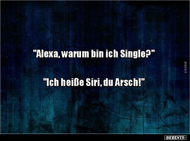 "Alexa, warum bin ich Single?" "Ich heiße Siri, du.. - Lustige Bilder | DEBESTE.de