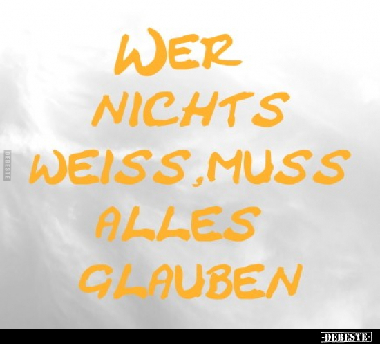 Wer nichts weiss, muss alles glauben... - Lustige Bilder | DEBESTE.de