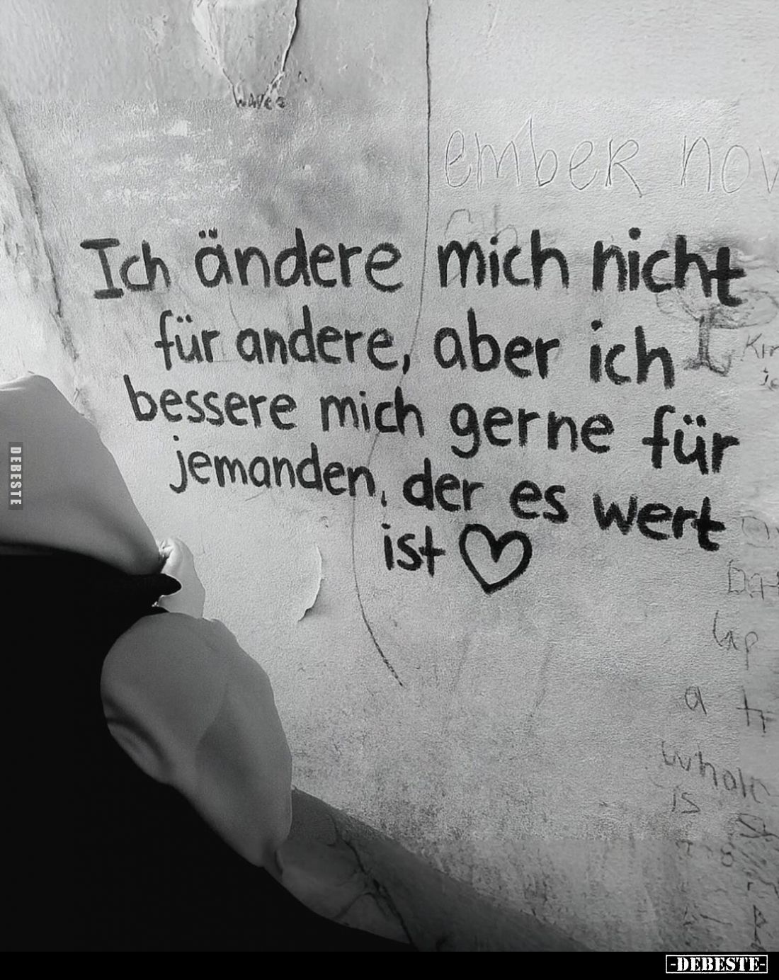 Ich ändere mich nicht für andere, aber ich bessere mich gerne für jemanden, der es wert ist.