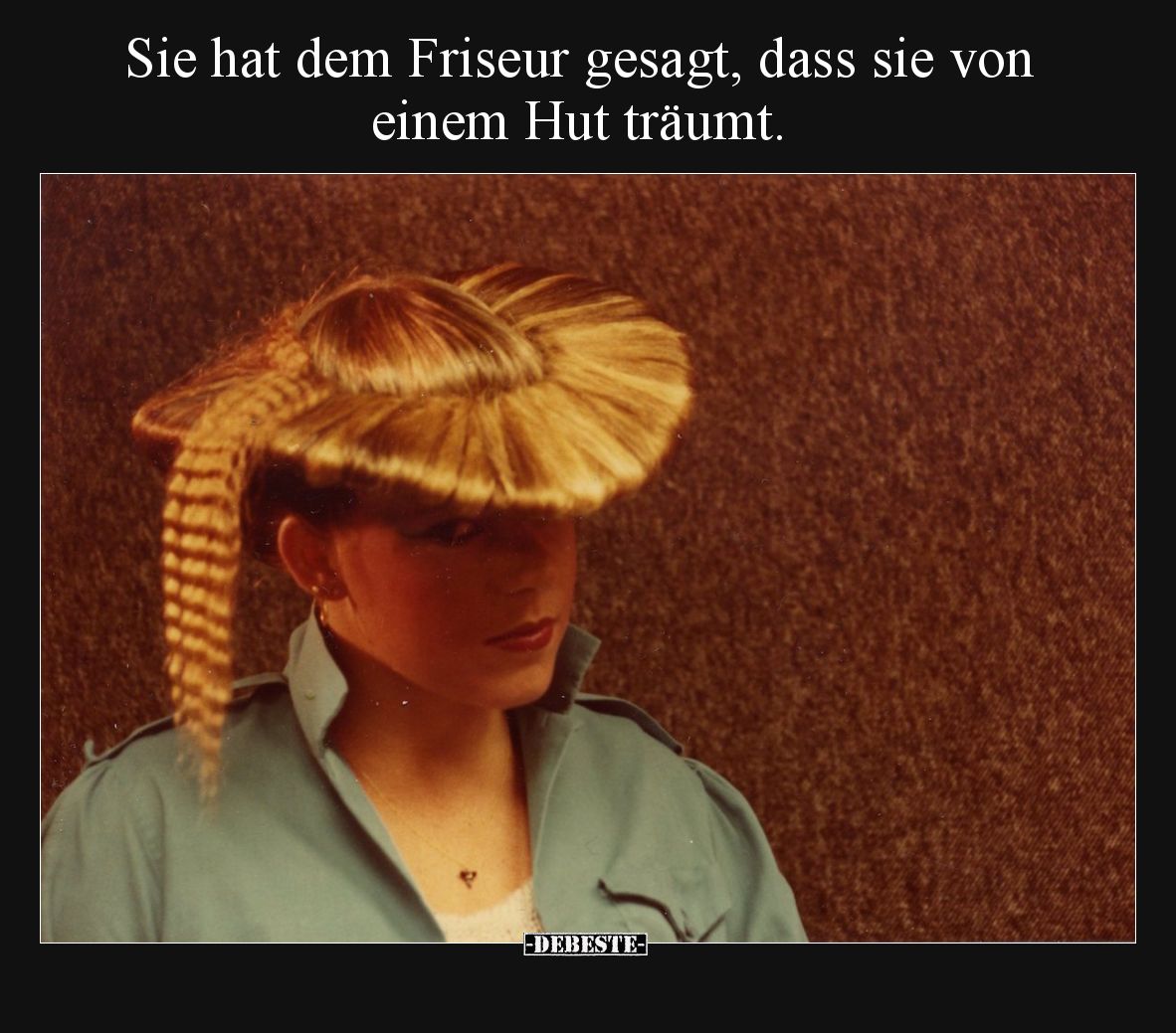 Sie hat dem Friseur gesagt, dass sie von einem Hut träumt.