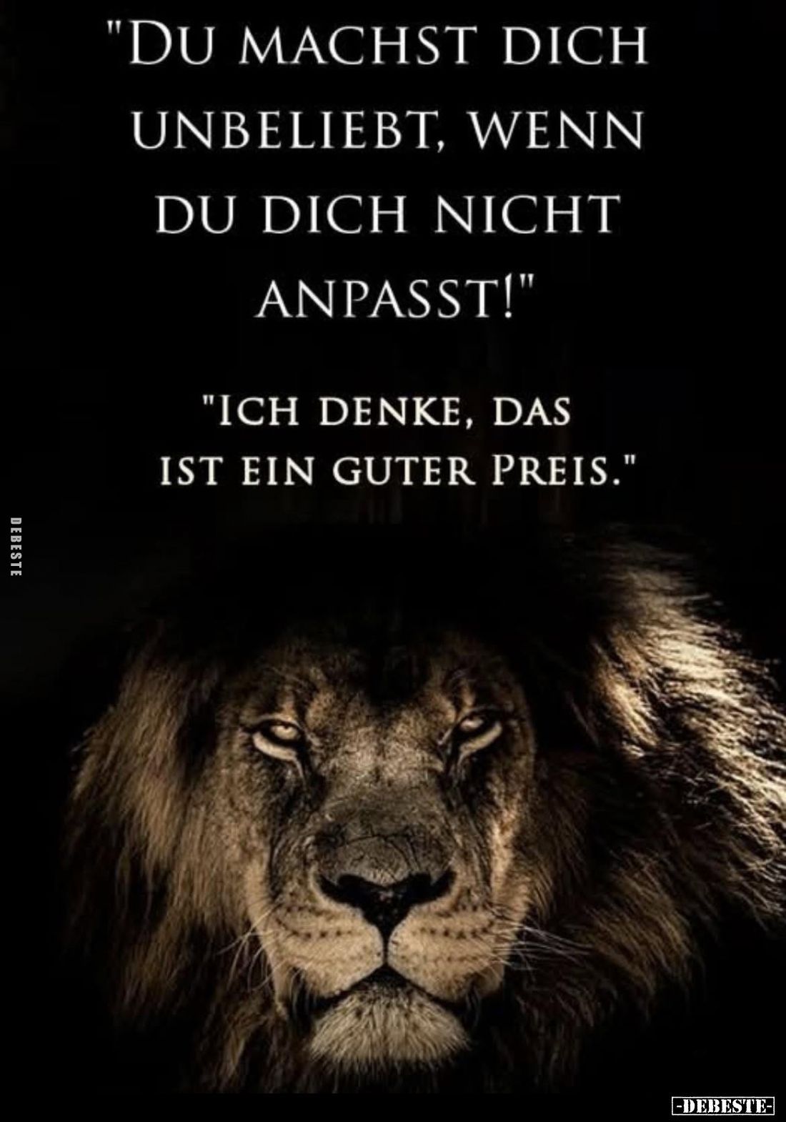 "Du machst dich unbeliebt, wenn du dich nicht anpasst!" -
"Ich denke, das ist ein guter Preis."