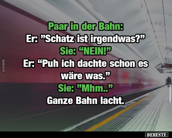 Paar in der Bahn: Er: "Schatz ist irgendwas?".. - Lustige Bilder | DEBESTE.de