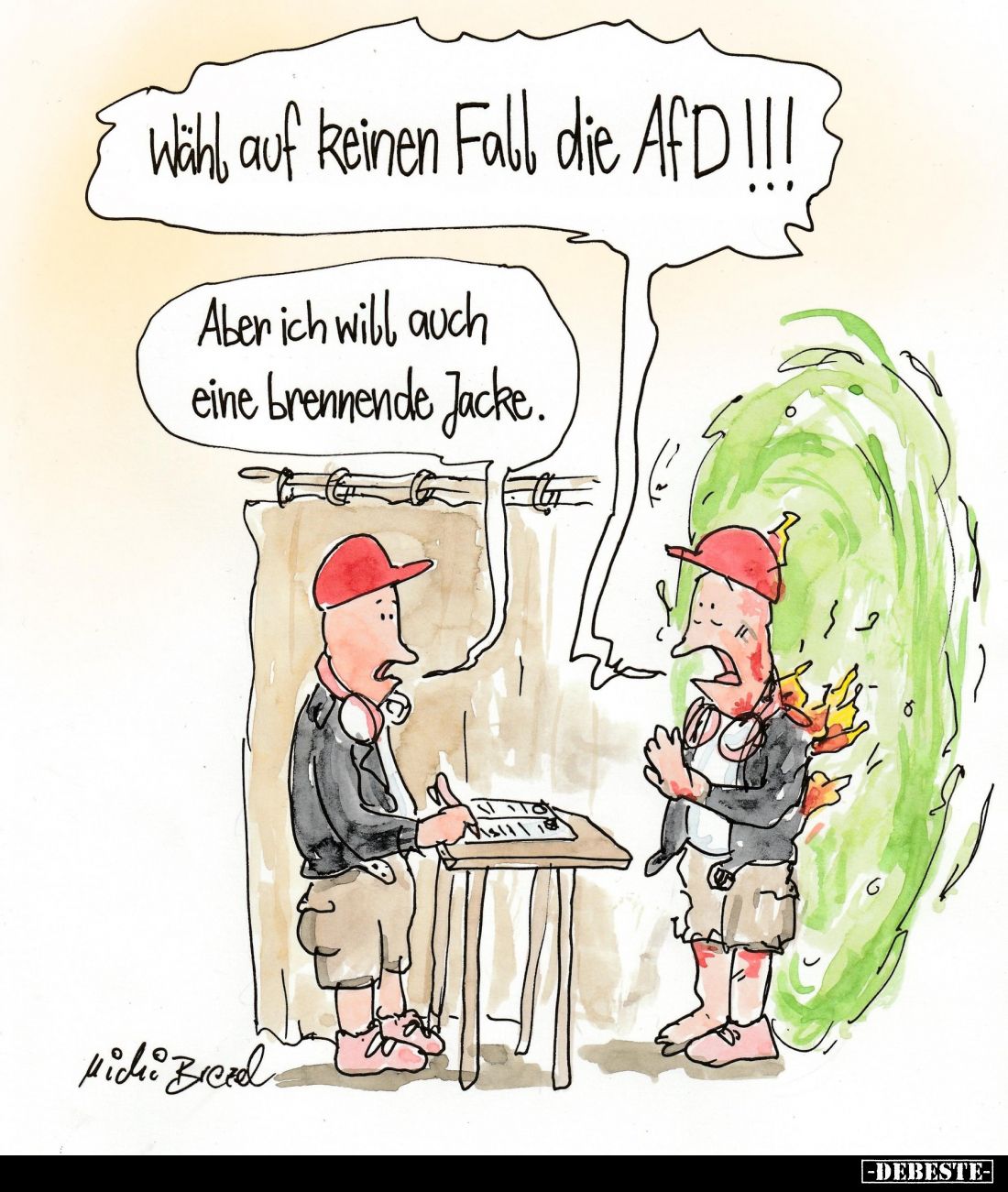 Wähl, auf keinen Fall die AfD!!! -
Aber ich will auch eine brennende Jacke.