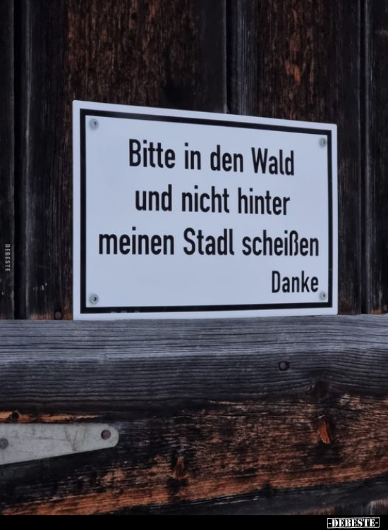 Bitte in den Wald und nicht hinter meinen Stadl schei*ßen.. - Lustige Bilder | DEBESTE.de