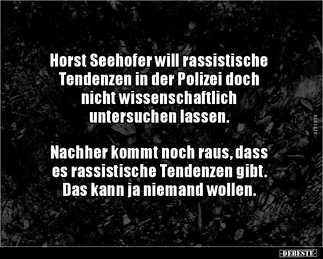 Horst Seehofer will rassistische Tendenzen in der Polizei.. - Lustige Bilder | DEBESTE.de