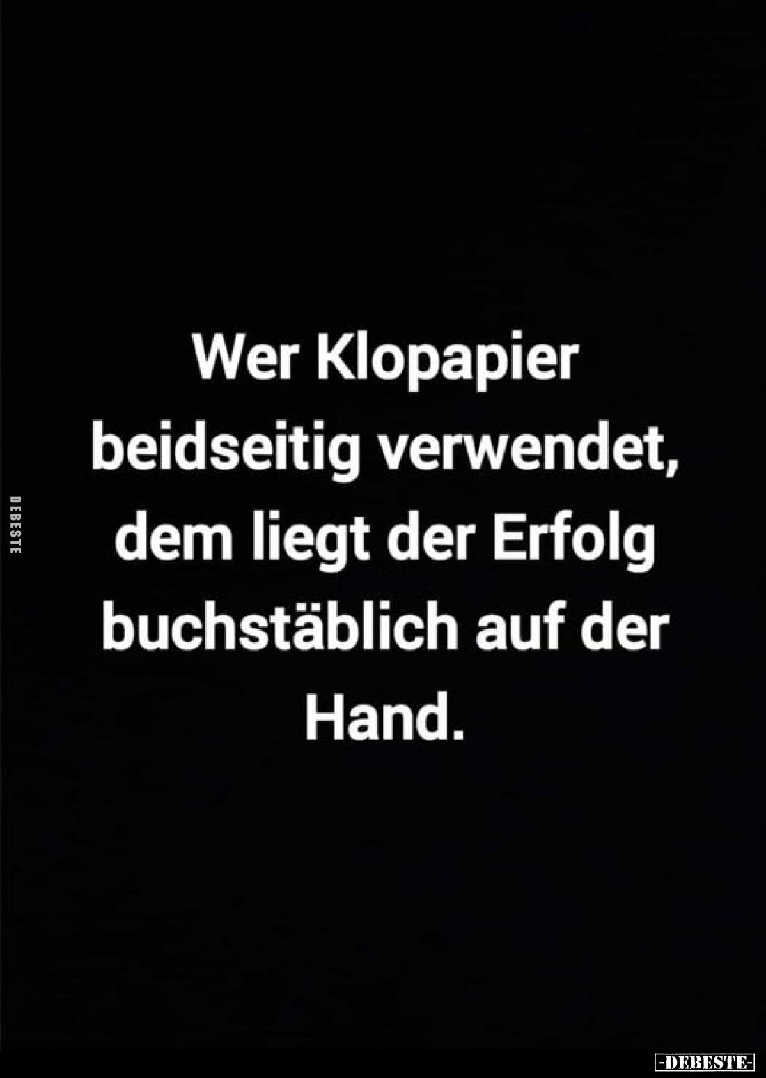 Wer Klopapier beidseitig verwendet, dem liegt der Erfolg buchstäblich auf der Hand.