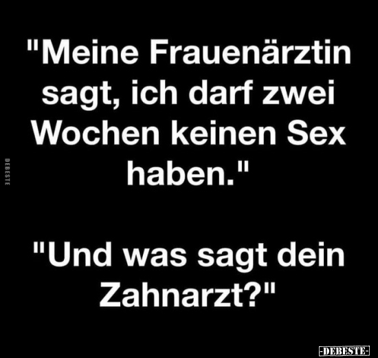 "Meine Frauenärztin sagt, ich darf zwei Wochen keinen Sex.." - Lustige Bilder | DEBESTE.de