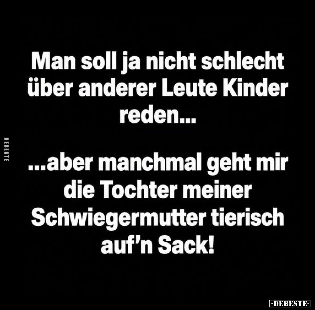 Man soll ja nicht schlecht über anderer Leute Kinder reden...

...aber manchmal geht mir die Tochter meiner Schwiegermutter...