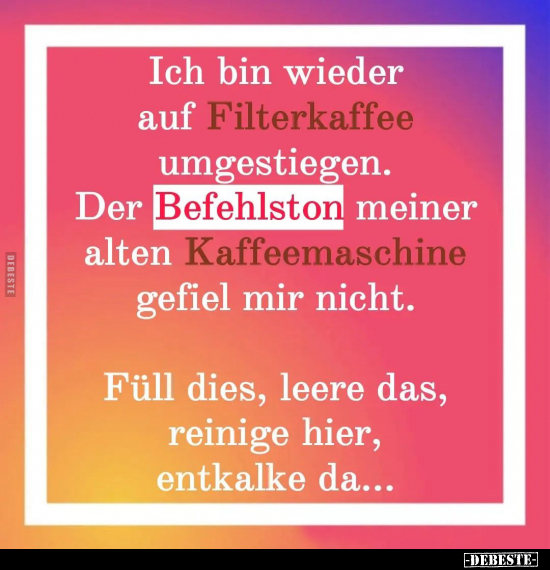 Ich bin wieder auf Filterkaffee umgestiegen.. - Lustige Bilder | DEBESTE.de
