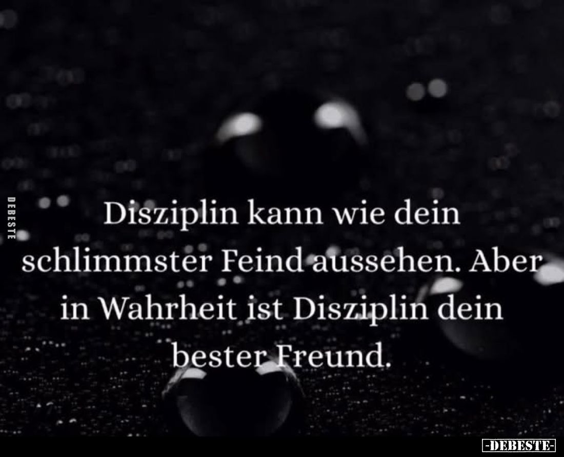 Disziplin kann wie dein schlimmster Feind aussehen. Aber in Wahrheit ist Disziplin dein bester Freund.