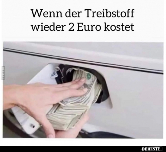 Wenn der Treibstoff wieder 2 Euro kostet.. - Lustige Bilder | DEBESTE.de