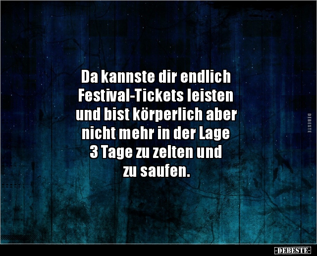 Da kannste dir endlich Festival-Tickets leisten und.. - Lustige Bilder | DEBESTE.de
