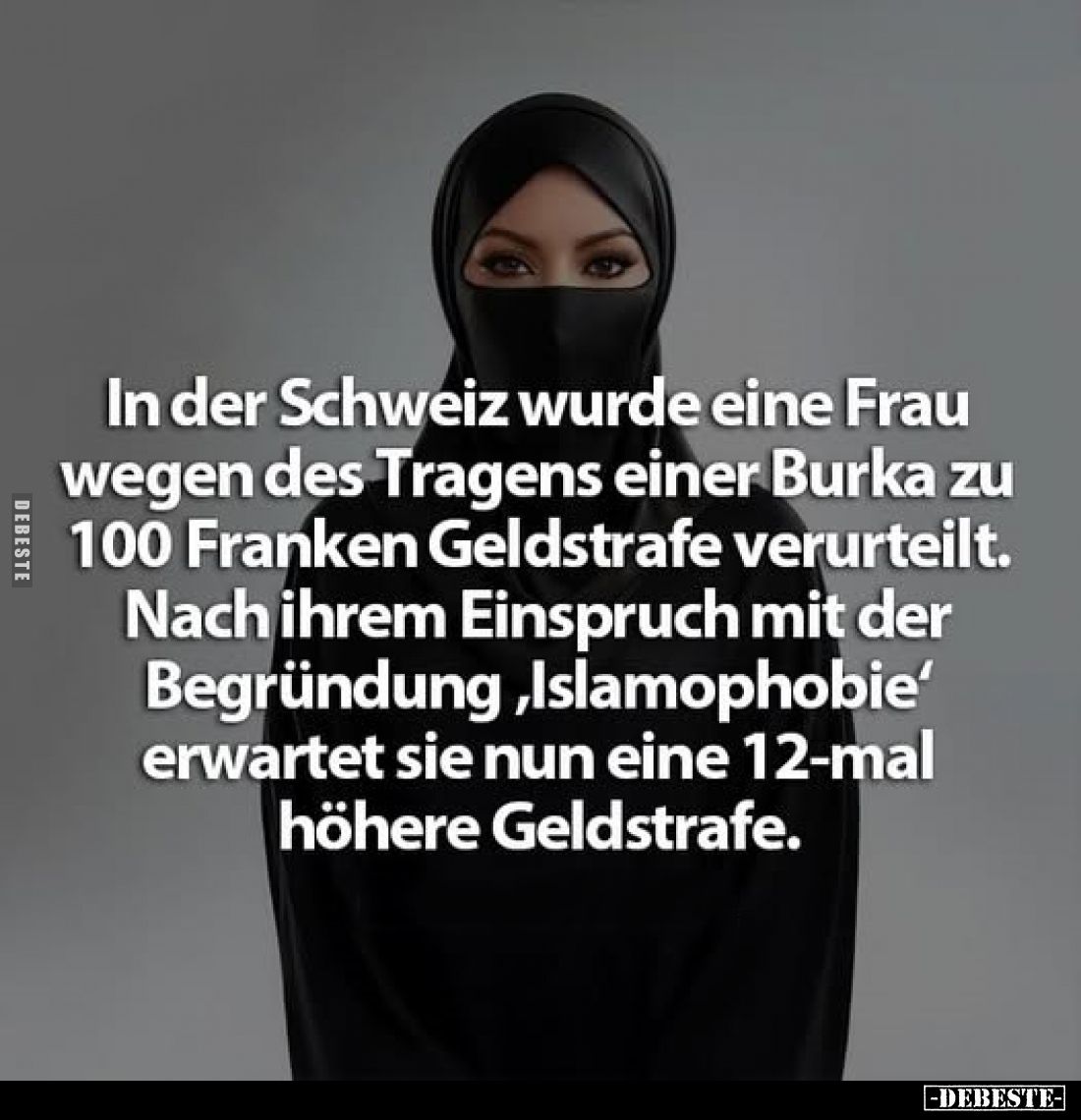 In der Schweiz wurde eine Frau wegen des Tragens einer Burka zu 100 Franken Geldstrafe verurteilt.
Nach ihrem Einspruch mit ...