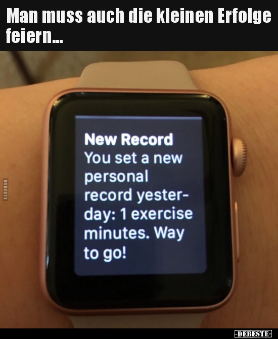 Man muss auch die kleinen Erfolge feiern...