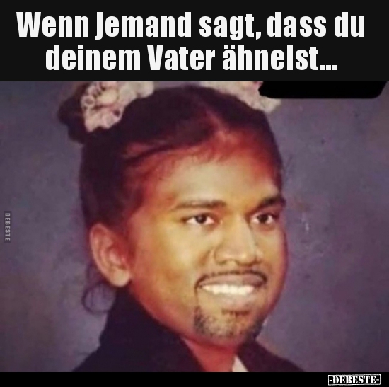 Wenn jemand sagt, dass du deinem Vater ähnelst...