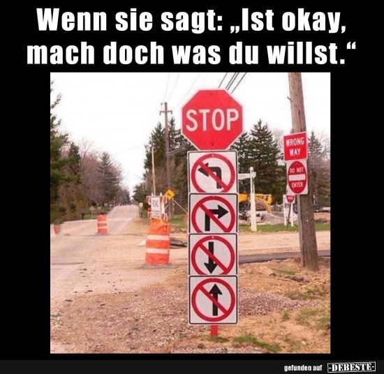 Wenn sie sagt:"Ist okay, mach doch was du willst." - Lustige Bilder | DEBESTE.de