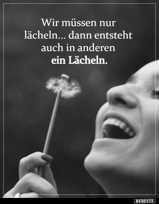 Wir müssen nur lächeln... dann entsteht auch in anderen ein.. - Lustige Bilder | DEBESTE.de