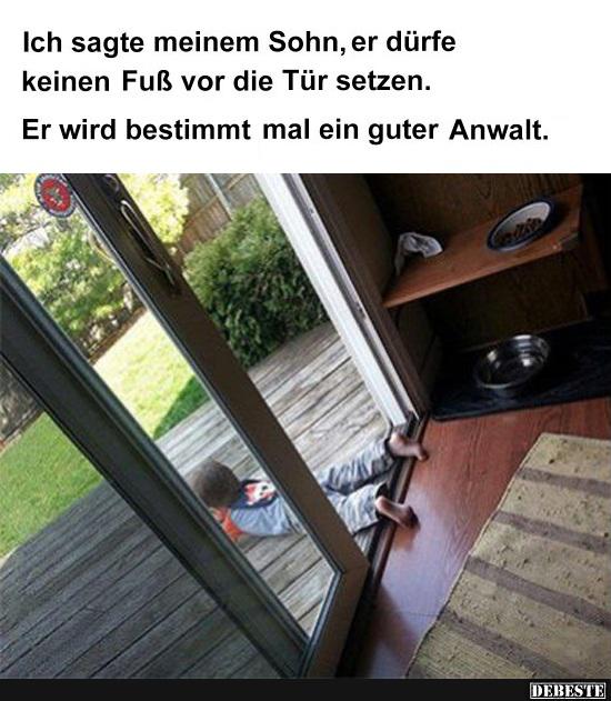 Ich sagte meinem Sohn, er dürfe keinen Fuß vor die Tür setzen..