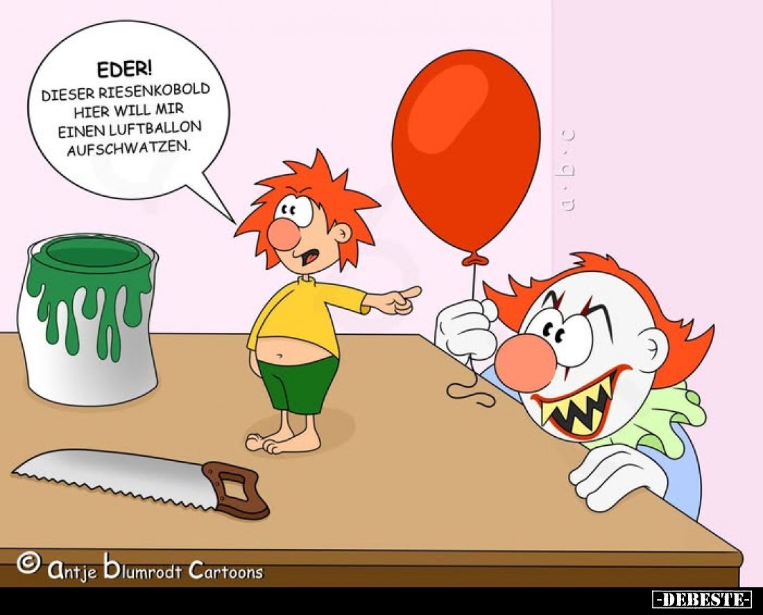 Eder! Dieser Riesenkobold hier will mir einen Luftballon aufschwatzen.