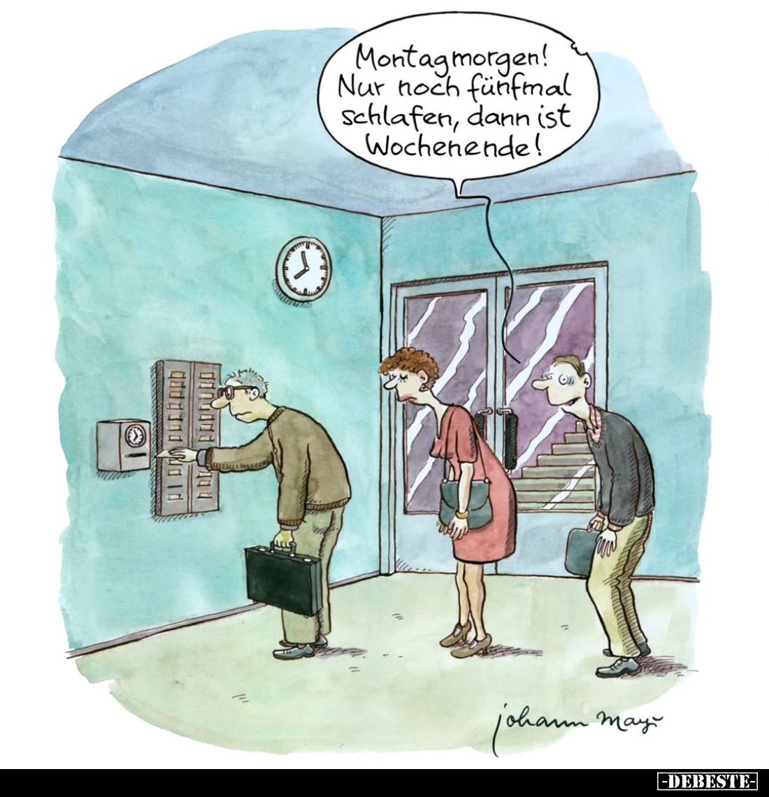 Montagmorgen! Nur noch fünfmal Schlafen, dann ist Wochenende!