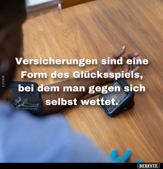 Versicherungen sind eine Form des Glücksspiels, bei dem man.. - Lustige Bilder | DEBESTE.de