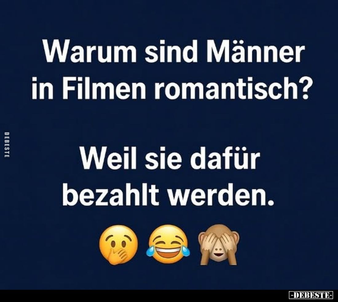 Warum sind Männer in Filmen romantisch?
Weil sie dafür bezahlt werden.