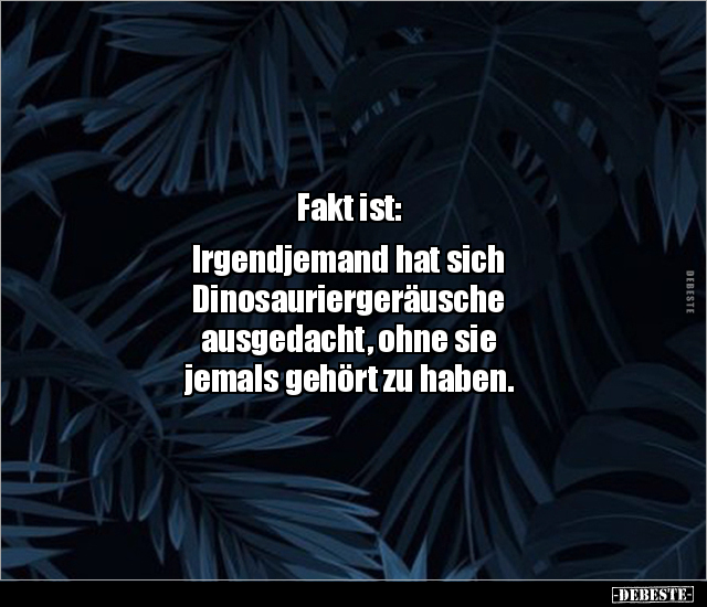 Fakt ist: Irgendjemand hat sich Dinosauriergeräusche.. - Lustige Bilder | DEBESTE.de