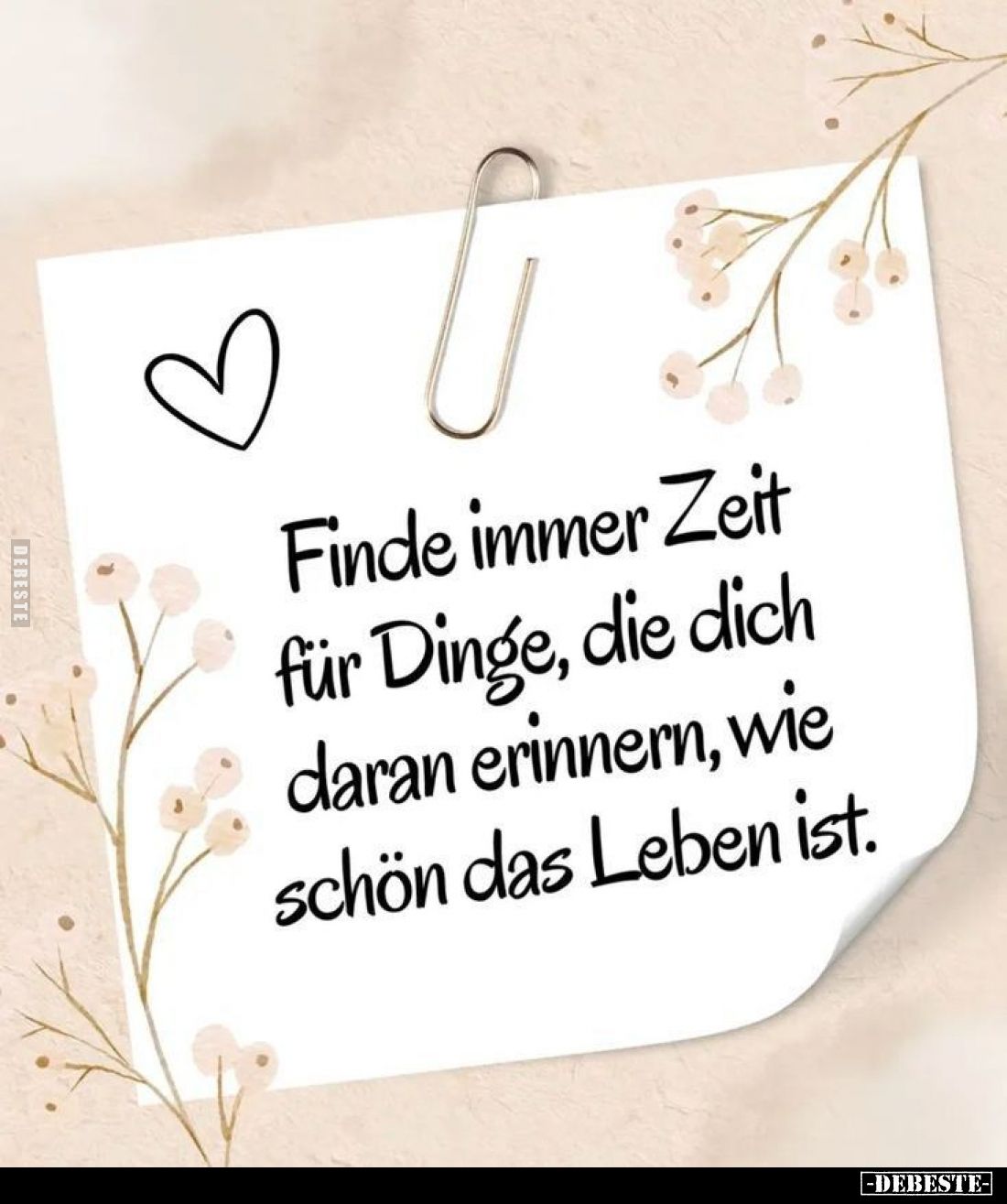 Finde immer Zeit für Dinge, die dich daran erinnern, wie schön das Leben ist.