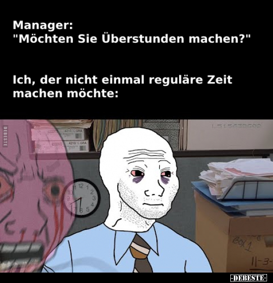Manager: "Möchten Sie Überstunden machen?".. - Lustige Bilder | DEBESTE.de