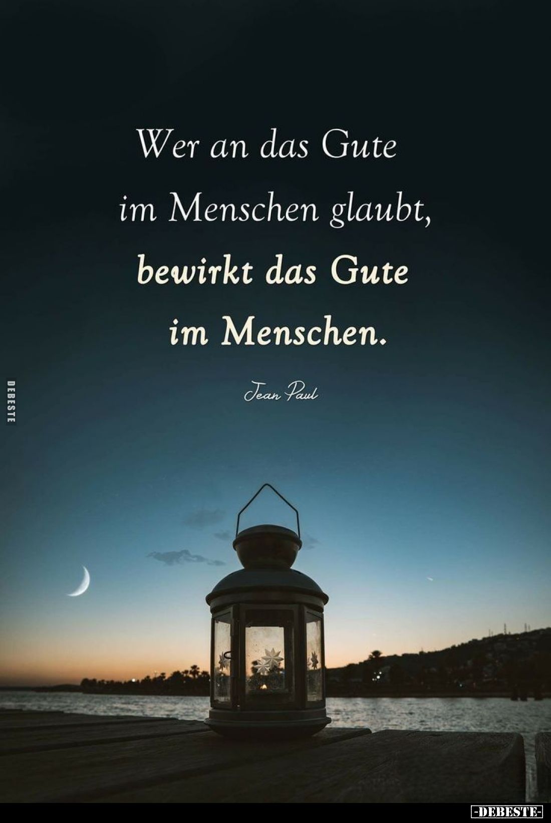 Wer an das Gute im Menschen glaubt, bewirkt das Gute im Menschen.