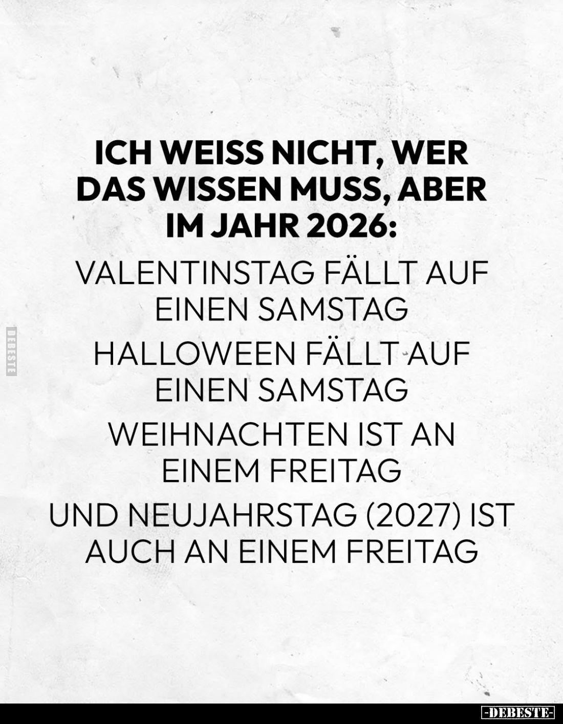Ich weiss nicht, wer das wissen muss, aber im Jahr 2026:
Valentinstag fällt auf einen Samstag
Halloween fällt auf einen Sam...