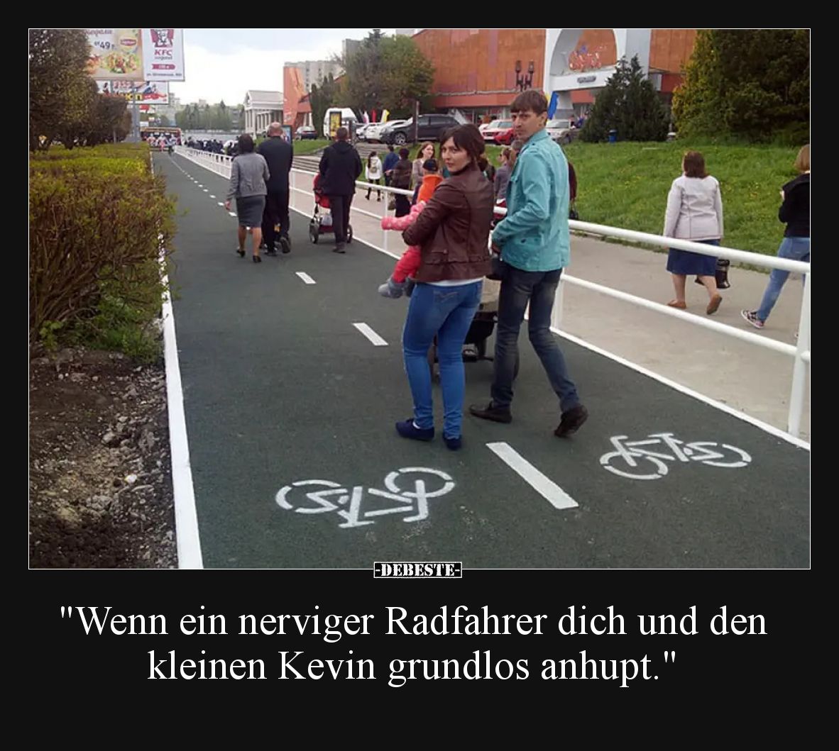 Wenn ein nerviger Radfahrer dich und den kleinen Kevin grundlos anhupt.
