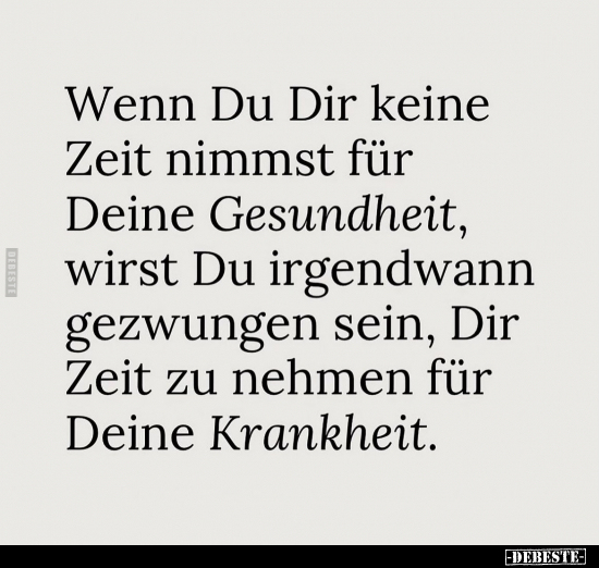 Wenn Du Dir keine Zeit nimmst für Deine Gesundheit, wirst.. - Lustige Bilder | DEBESTE.de