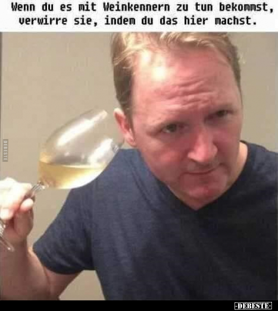 Wenn du es mit Weinkennern zu tun bekommst.. - Lustige Bilder | DEBESTE.de