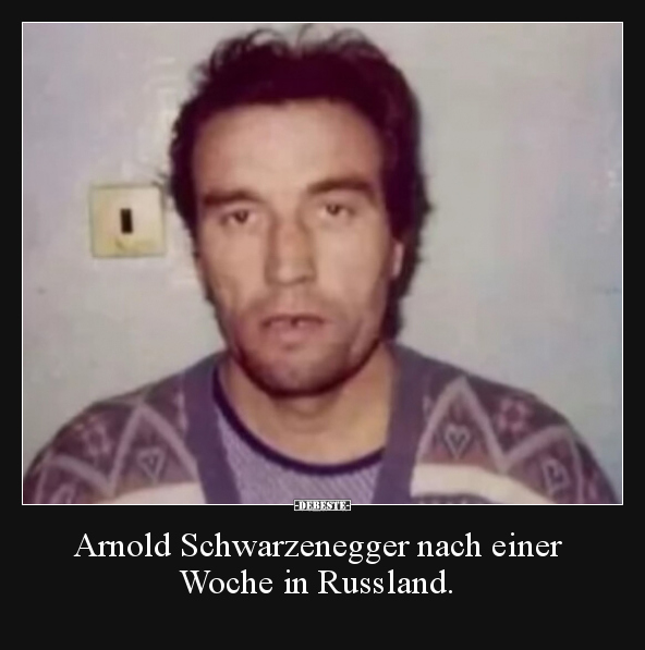 Arnold Schwarzenegger nach einer Woche in Russland... - Lustige Bilder | DEBESTE.de