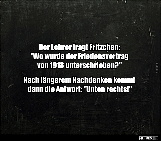 Der Lehrer fragt Fritzchen: "Wo wurde der Friedensvertrag.." - Lustige Bilder | DEBESTE.de
