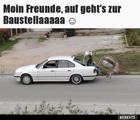 Moin Freunde, auf geht’s zur Baustellaaaaa ☺.. - Lustige Bilder | DEBESTE.de