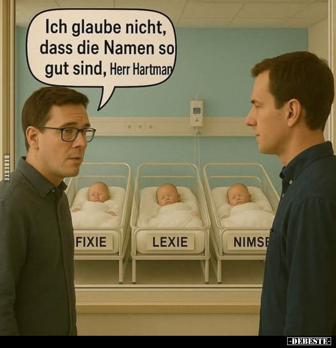 Ich glaube nicht, dass die Namen so gut sind, Herr Hartman.