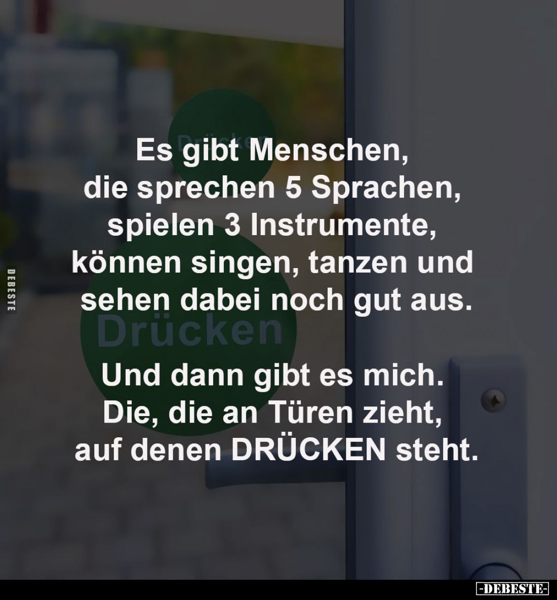 Es gibt Menschen,
die sprechen 5 Sprachen,
spielen 3 Instrumente,
können singen, tanzen und
sehen dabei noch gut aus....