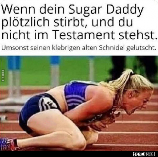 Wenn dein Sugar Daddy plötzlich stirbt, und du nicht im.. - Lustige Bilder | DEBESTE.de