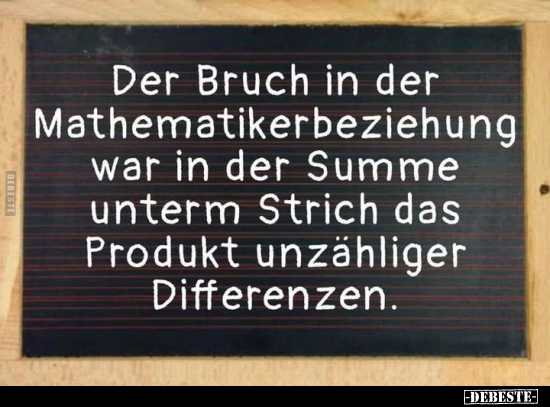 Der Bruch in der Mathematikerbeziehung war in der Summe.. - Lustige Bilder | DEBESTE.de