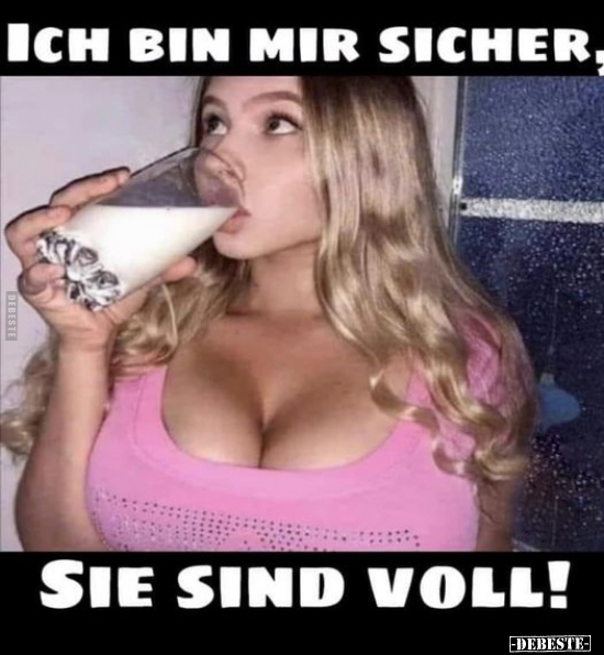 Ich bin mir sicher, sie sind voll!
