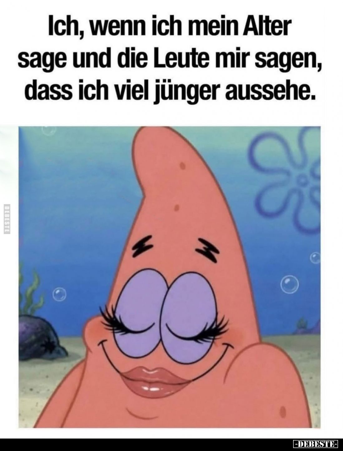 Ich, wenn ich mein Alter sage und die Leute mir sagen, dass ich viel jünger aussehe.