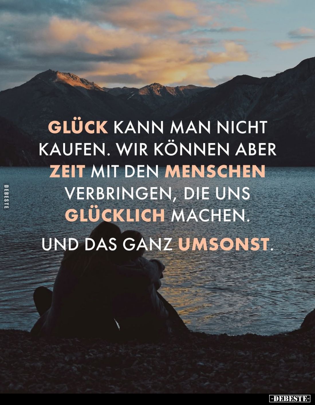 Glück kann man nicht kaufen. Wir können aber Zeit mit den Menschen verbringen, die uns glücklich machen.
Und das ganz umsons...