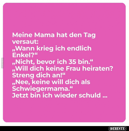 Meine Mama hat den Tag versaut: "Wann krieg ich endlich.." - Lustige Bilder | DEBESTE.de