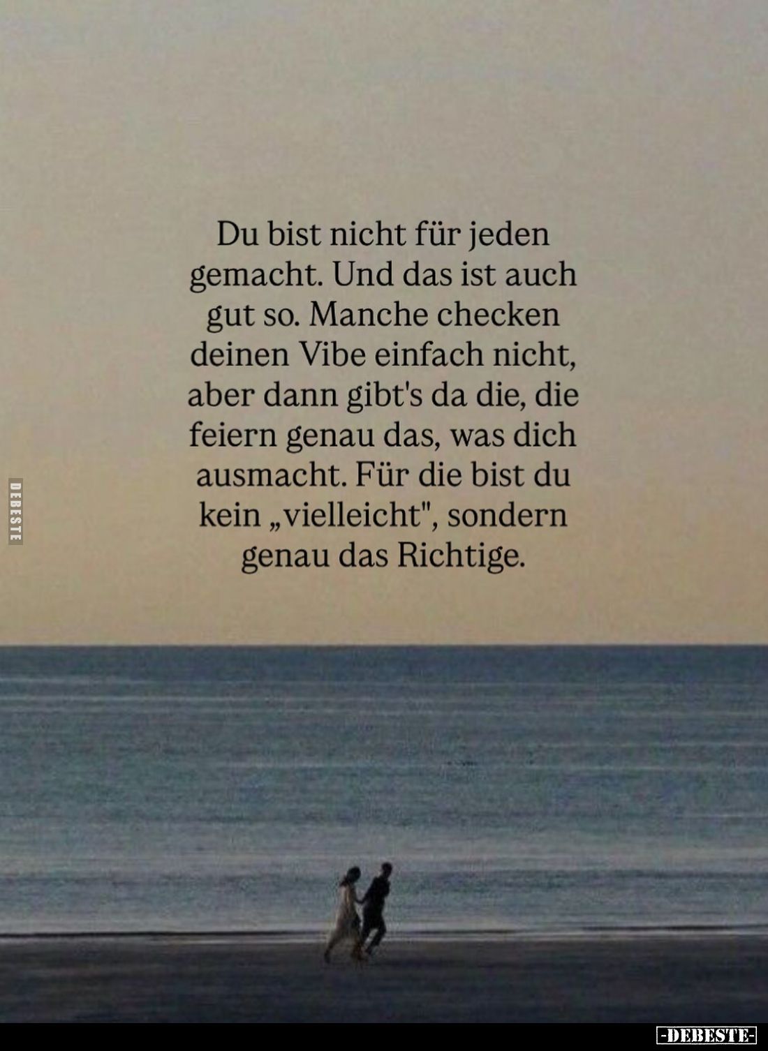 Du bist nicht für jeden gemacht. Und das ist auch gut so. Manche checken deinen Vibe einfach nicht, aber dann gibt's da die, ...