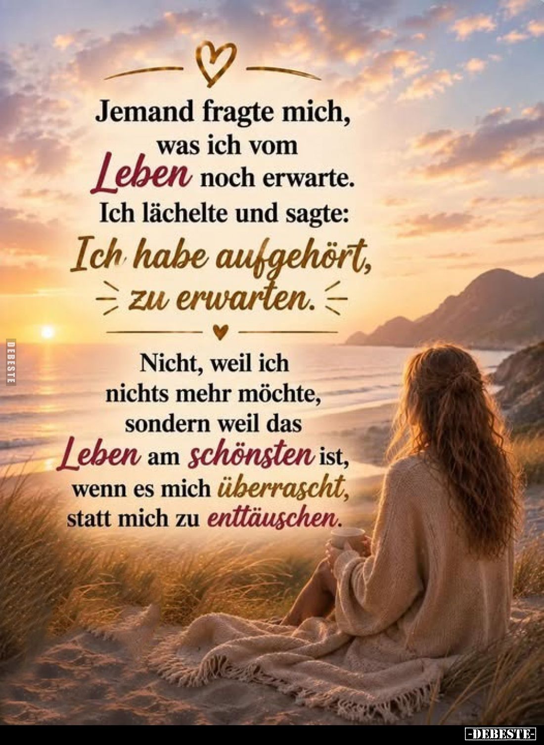 Jemand fragte mich, was ich vom Leben noch erwarte.
Ich lächelte und sagte: Ich habe aufgehört zu erwarten.
Nicht, weil ich...
