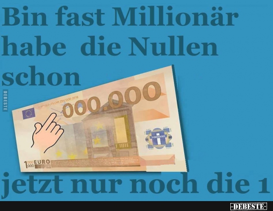 Bin fast Millionär habe die Nullen schon.. - Lustige Bilder | DEBESTE.de