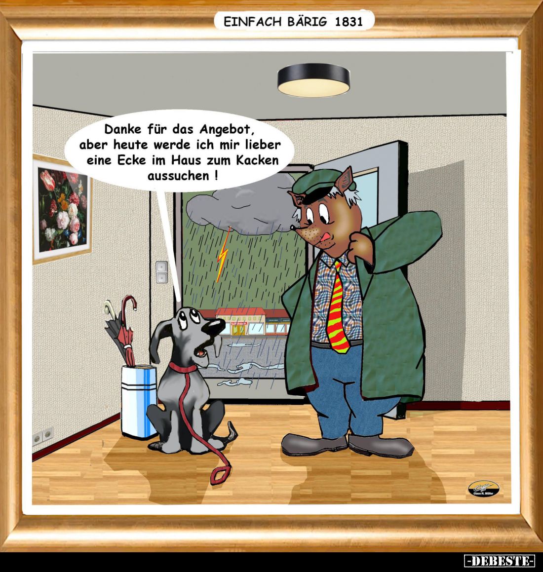 Danke für das Angebot, aber heute werde ich mir lieber eine Ecke im Haus zum Kacken aussuchen!