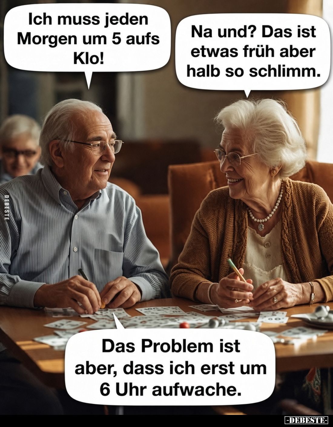 Ich muss jeden Morgen um 5 aufs Klo!
-
Na und? Das ist etwas früh aber halb so schlimm.
-
Das Problem ist aber, dass ich ...
